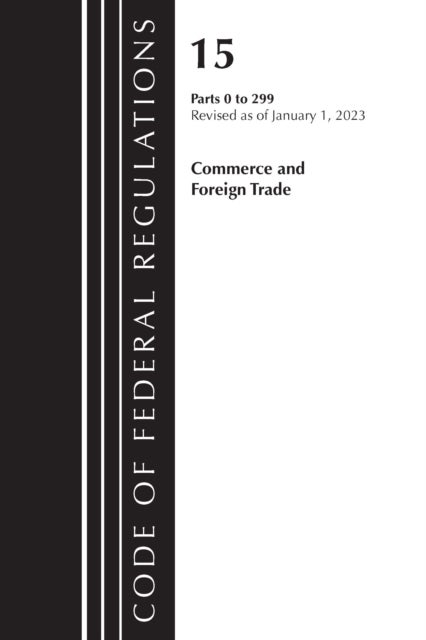 Code of Federal Regulations, Title 15 Commerce and Foreign Trade 0-299, Revised as of January 1, 202