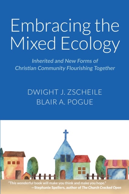 Embracing the Mixed Ecology - Inherited and New Forms of Christian Community Flourishing Together