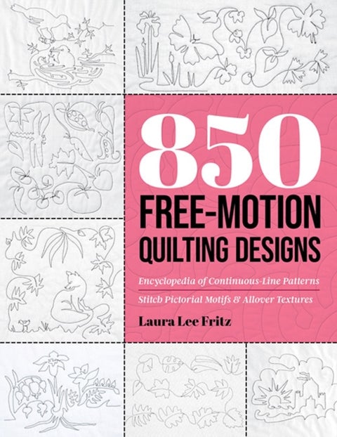 850 Free-Motion Quilting Designs - Encyclopedia of Continuous-Line Patterns; Stitch Pictorial Motifs & Allover Textures