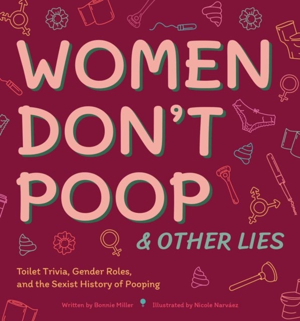 Women Don't Poop and Other Lies - Toilet Trivia, Gender Rolls, and the Sexist History of Pooping