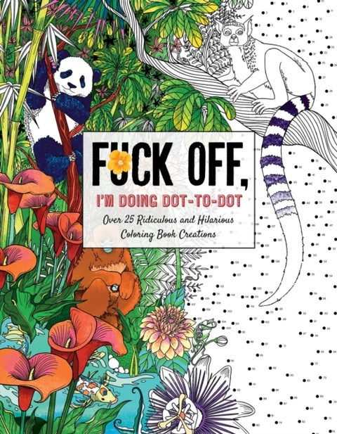 Fuck Off, I'm Doing Dot-to-Dot - 50 Ridiculous and Hilarious Dot to Dot Creations