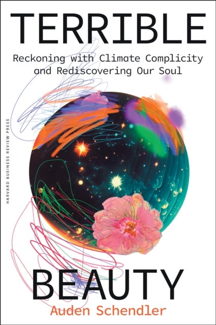 Terrible Beauty - Reckoning with Climate Complicity and Rediscovering Our Soul