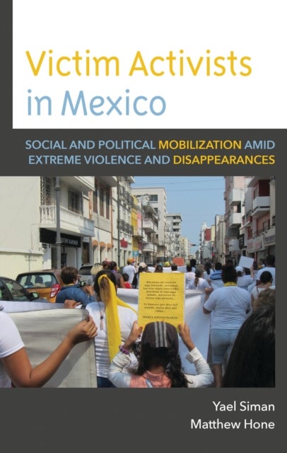Victim Activists in Mexico - Social and Political Mobilization amid Extreme Violence and Disappearances