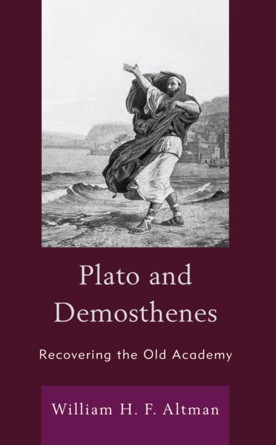 Plato and Demosthenes - Recovering the Old Academy