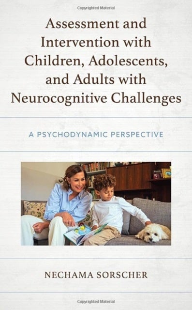 Assessment and Intervention with Children, Adolescents, and Adults with Neurocognitive Challenges - A Psychodynamic Perspective