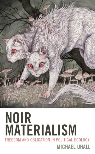 Noir Materialism - Freedom and Obligation in Political Ecology