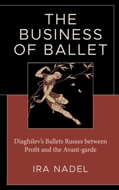 The Business of Ballet - Diaghilev’s Ballets Russes between Profit and the Avant-garde