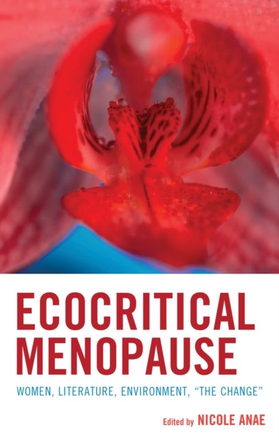 Ecocritical Menopause - Women, Literature, Environment, “The Change”