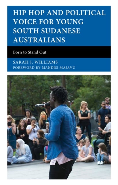 Hip Hop and Political Voice for Young South Sudanese Australians - Born to Stand Out