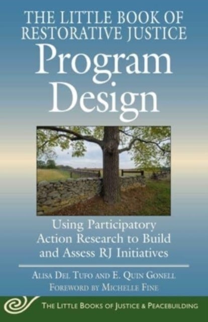 Little Book of Restorative Justice Program Design - Using Participatory Action Research to Build and Assess RJ Initiatives