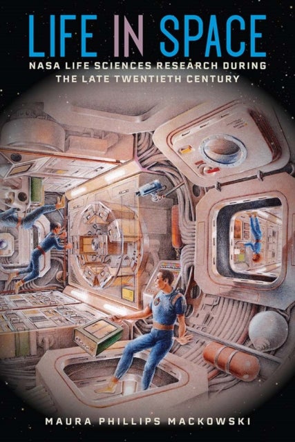 Life in Space - NASA Life Sciences Research During the Late Twentieth Century