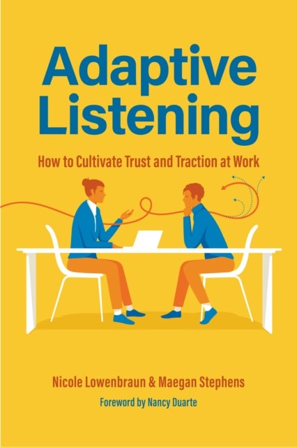 Adaptive Listening - How to Cultivate Trust and Traction at Work (Communication for Leaders, Workplace Culture)