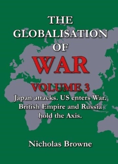 The Globalisation of War - Japan Attacks, US Enters War, British Empire and Russia Holds Axis