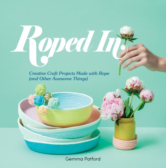 Roped In - Creative Craft Projects Made with Rope (and Other Awesome Things)