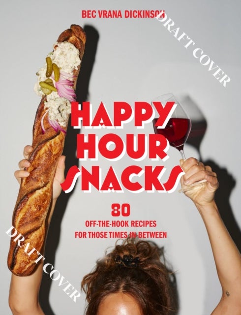 Happy Hour Snacks - Silly-good food for those times in-between