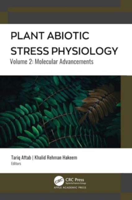 Plant Abiotic Stress Physiology - Volume 2: Molecular Advancements