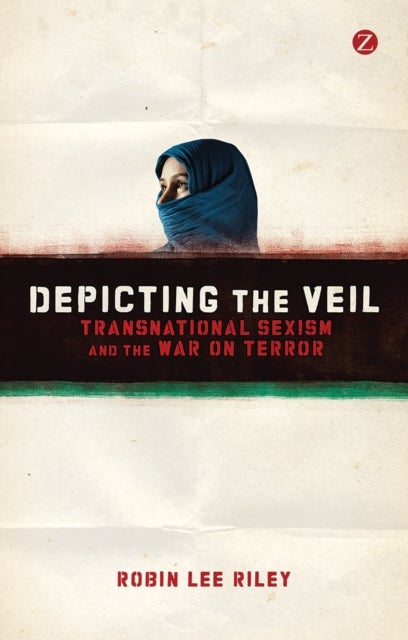 Depicting the Veil - Transnational Sexism and the War on Terror