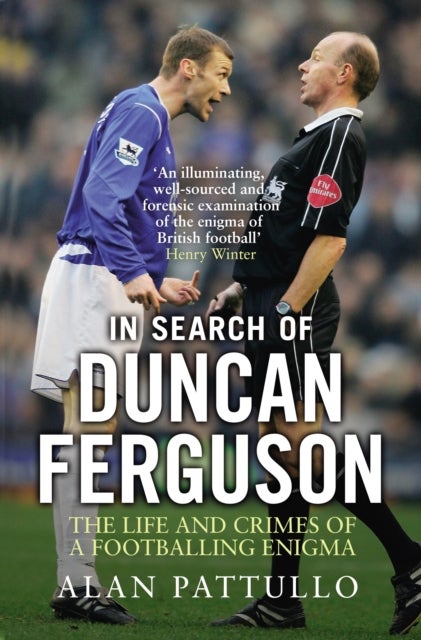 In Search of Duncan Ferguson - The Life and Crimes of a Footballing Enigma