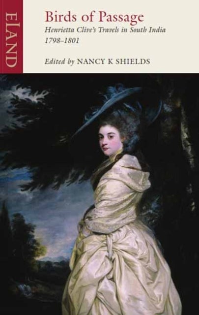 Birds of Passage - Henrietta Clive's Travels in South India 1798-1801