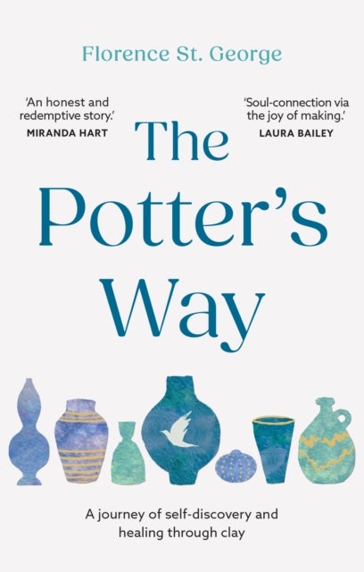 The Potter's Way - Heal your mind and unleash your creativity through the power of clay
