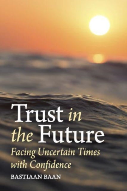 Trust in the Future - Facing Uncertain Times With Confidence
