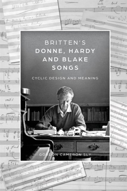 Britten¿s Donne, Hardy and Blake Songs
