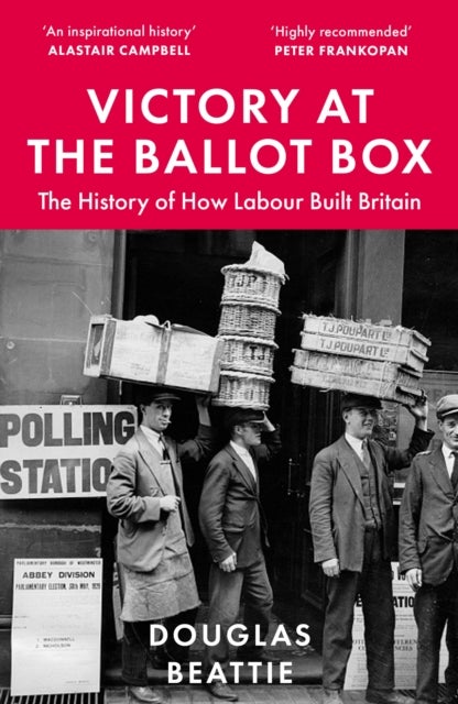 Victory at the Ballot Box - The History of How Labour Built Britain