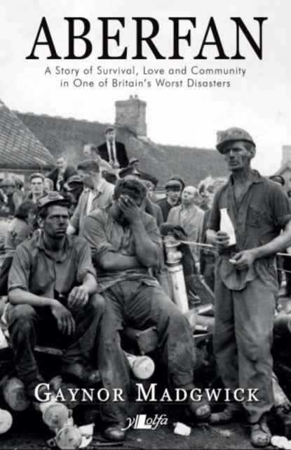 Aberfan - A Story of Survival, Love and Community in One of Britain's Worst Disasters - A Story of Survival, Love and Community in One of Britain's Worst Disasters
