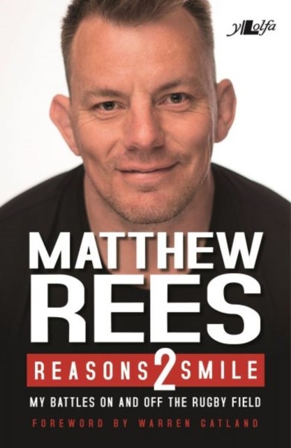 Reasons 2 Smile - My Battles on and off the Rugby Field - My Battles on and off the Rugby Field