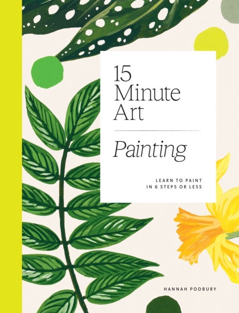 15-minute Art Painting - Learn to Paint in 6 Steps or Less