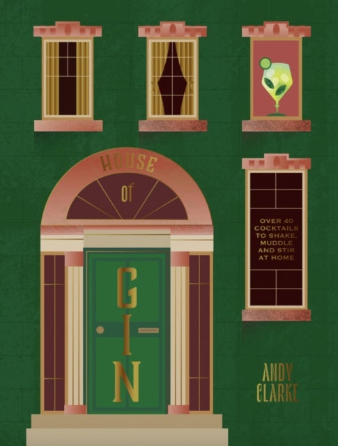 House of Gin - Over 40 Cocktails to Shake, Muddle and Stir at Home
