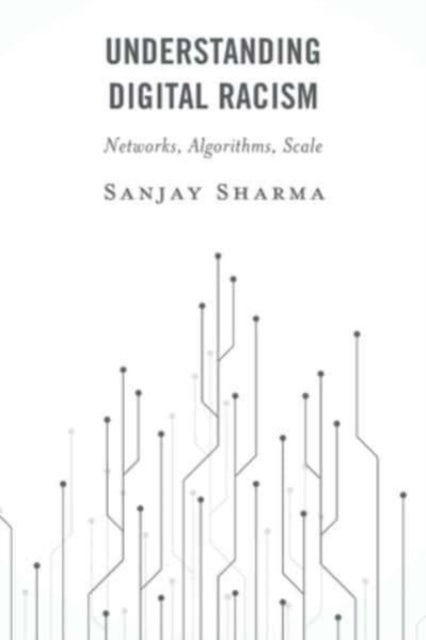 Understanding Digital Racism - Networks, Algorithms, Scale