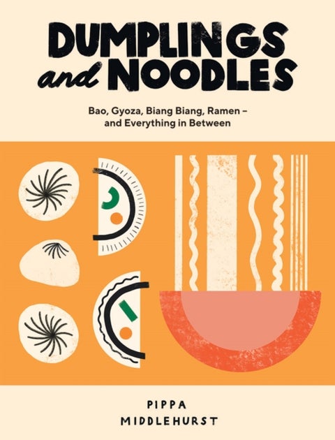 Dumplings and Noodles - Bao, Gyoza, Biang Biang, Ramen – and Everything in Between