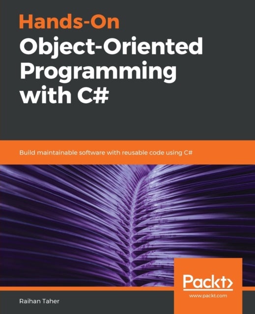 Hands-On Object-Oriented Programming with C# - Build maintainable software with reusable code using C#