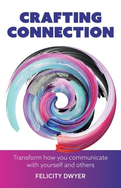 Crafting Connection - Transform how you communicate with yourself and others