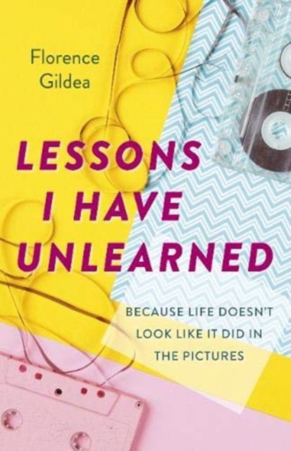 Lessons I Have Unlearned - Because Life Doesn’t Look Like It Did In The Pictures