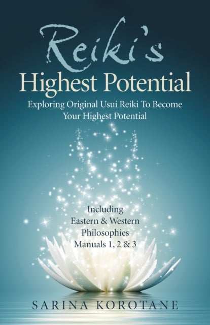 Reiki's Highest Potential - Exploring Original Usui Reiki To Become Your Highest Potential. Including Eastern & Western Philosophies Manuals 1,2 & 3.