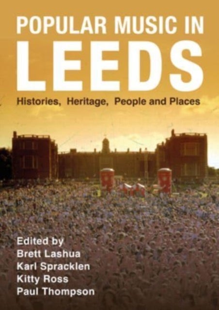 Popular Music in Leeds - Histories, Heritage, People and Places