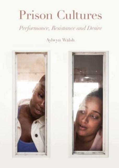 Prison Cultures - Performance, Resistance, Desire
