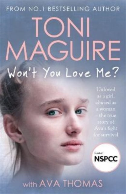 Won't You Love Me? - Unloved as a girl, abused as a woman – the true story of Ava’s fight for survival, from the No.1 bestseller, for fans of Cathy Glass