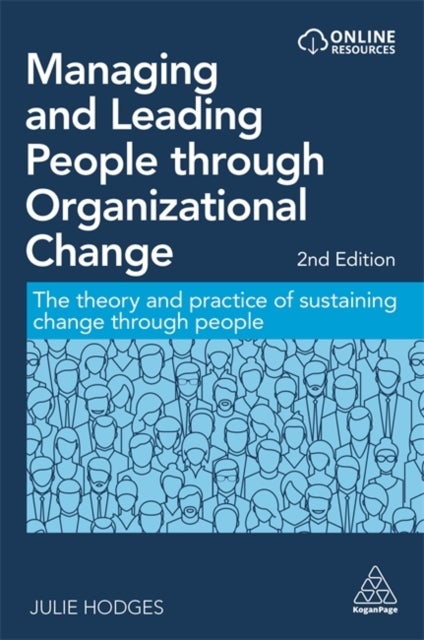 Managing and Leading People through Organizational Change - The Theory and Practice of Sustaining Change through People