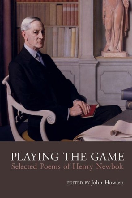 Playing the Game - Selected Poems of Henry Newbolt