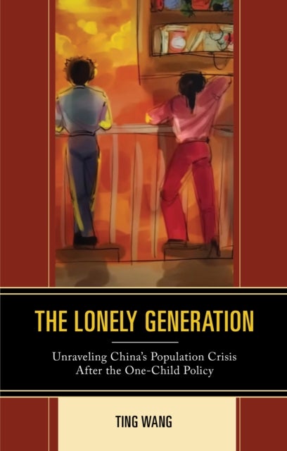 The Lonely Generation - Unraveling China’s Population Crisis After the One-Child Policy