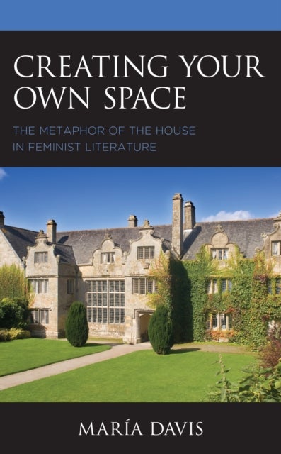 Creating Your Own Space - The Metaphor of the House in Feminist Literature
