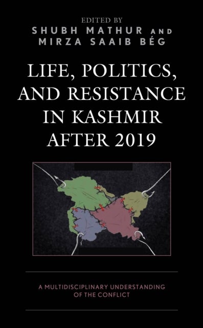 Life, Politics, and Resistance in Kashmir after 2019 - A Multidisciplinary Understanding of the Conflict