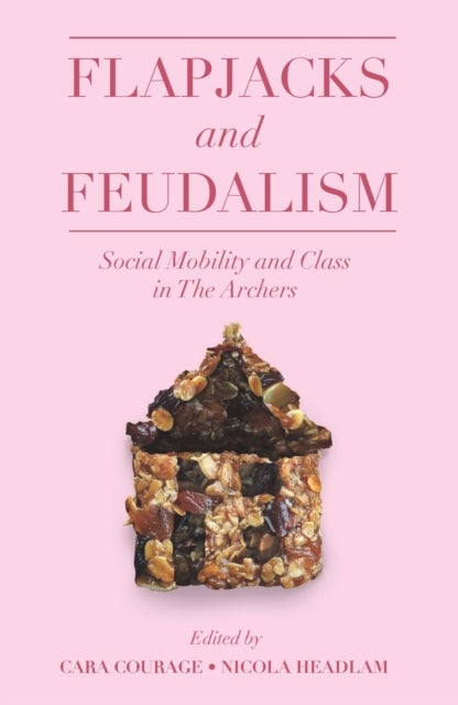 Flapjacks and Feudalism - Social Mobility and Class in The Archers