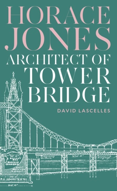 Horace Jones - Architect of Tower Bridge