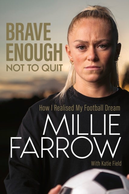 Brave Enough Not to Quit - How I Realised My Football Dream