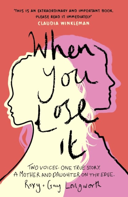 When You Lose It - Two voices. One true story. A mother and daughter on the edge. 'A very important subject' – ITV's This Morning