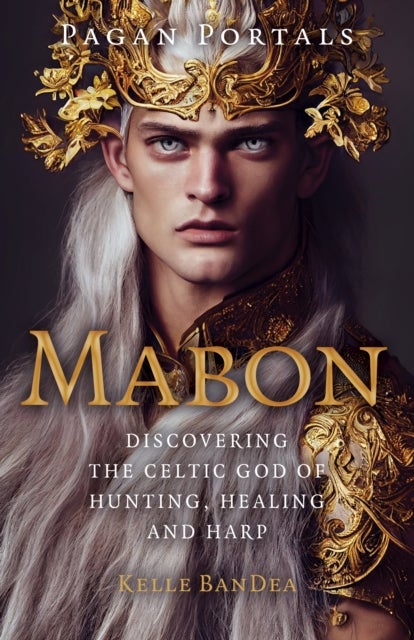 Pagan Portals - Mabon - Discovering the Celtic God of Hunting, Healing and Harp